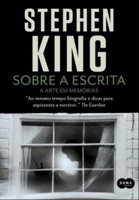 Resenha: Sobre a Escrita - A Arte em Memórias - Stephen King