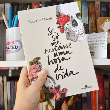 Resenha: Se Só Me Restasse Uma Hora de Vida - Roger-Pol Droit