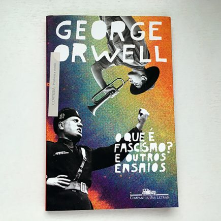 Resenha: O Que é Fascismo? E Outros Ensaios – George Orwell